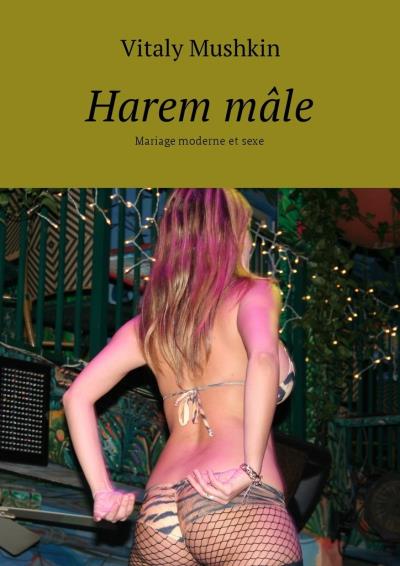 Книга Harem mâle. Mariage moderne et sexe (Виталий Мушкин)